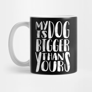 My Dog is Bigger than Yours (White) Mug